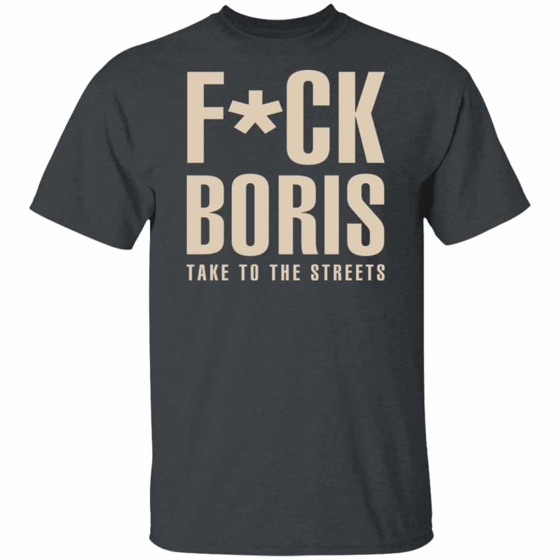 Fuck Boris Take To the Streets Shirt, Hoodie, Tank