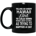 Telling An Angry Hawaii Girl To Calm Down Works About As Well As Trying To Baptize A Cat Mug