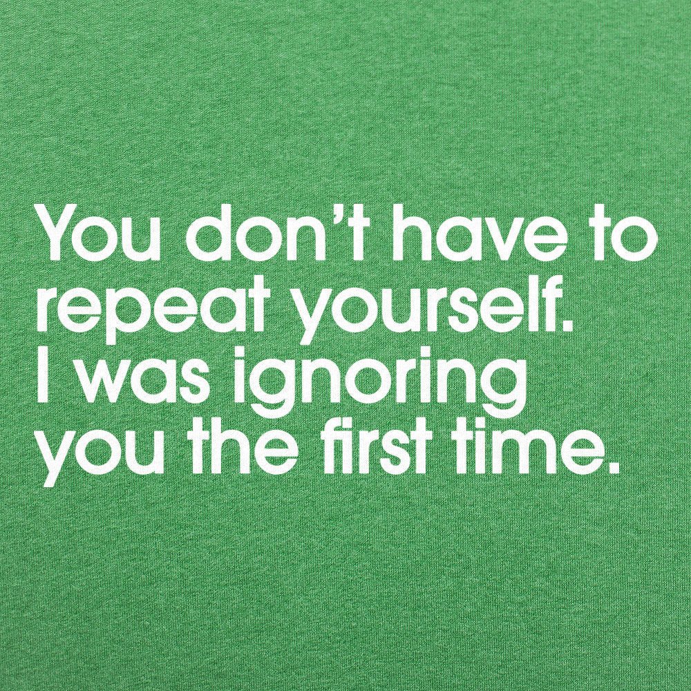 Repeat Yourself Sarcastic I Was Ignoring You Quote