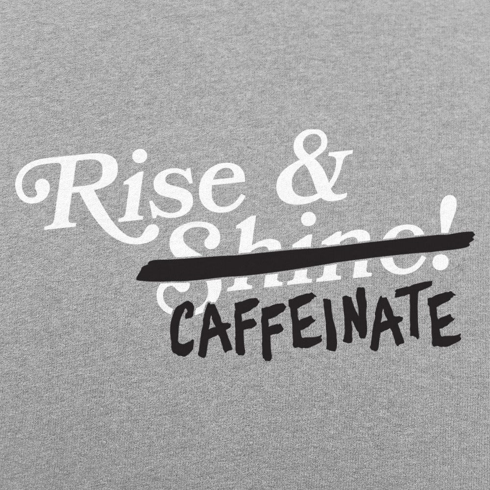 Rise and Caffeinate Coffee Quote
