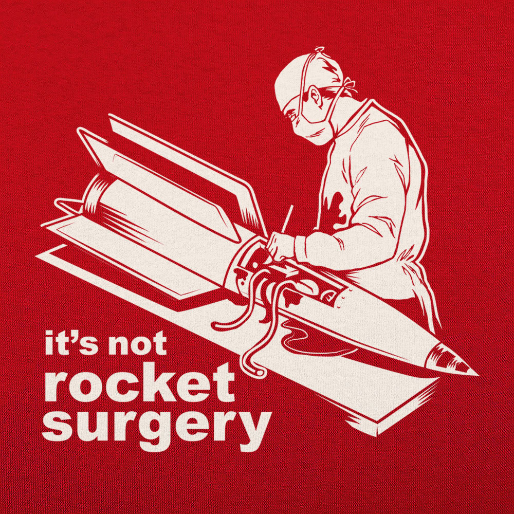 It's Not Rocket Surgery Surgeon Operating on a Rocket