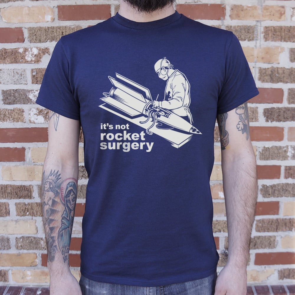 It's Not Rocket Surgery Surgeon Operating on a Rocket
