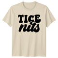 Tice Nuts Slogan Adult Humor Graphic Novelty Funny T-Shirt