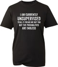 Currently Unsupervised T Shirt I Am Freaks Me Out Funny Novelty Slogan Black Top