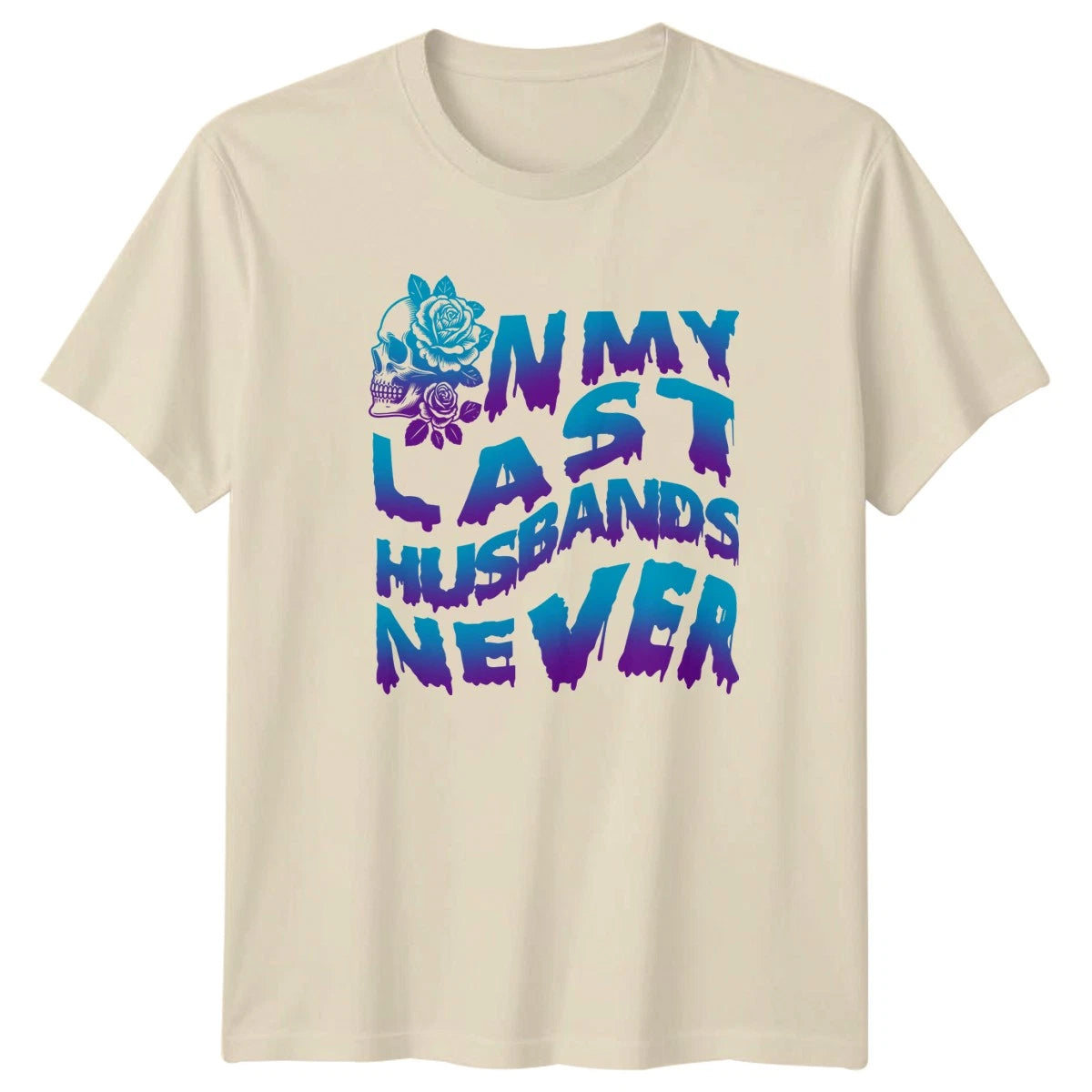 On My Last Husbands Never Womens T-Shirt Dark Humor Relationship Humor Birthday