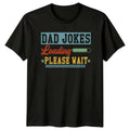 Dad Jokes Loading Please Wait Funny Father's Day T-Shirt