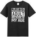 I'm Often Mistaken For An Adult Because Of My Age Funny Age Saying Men's T-Shirt
