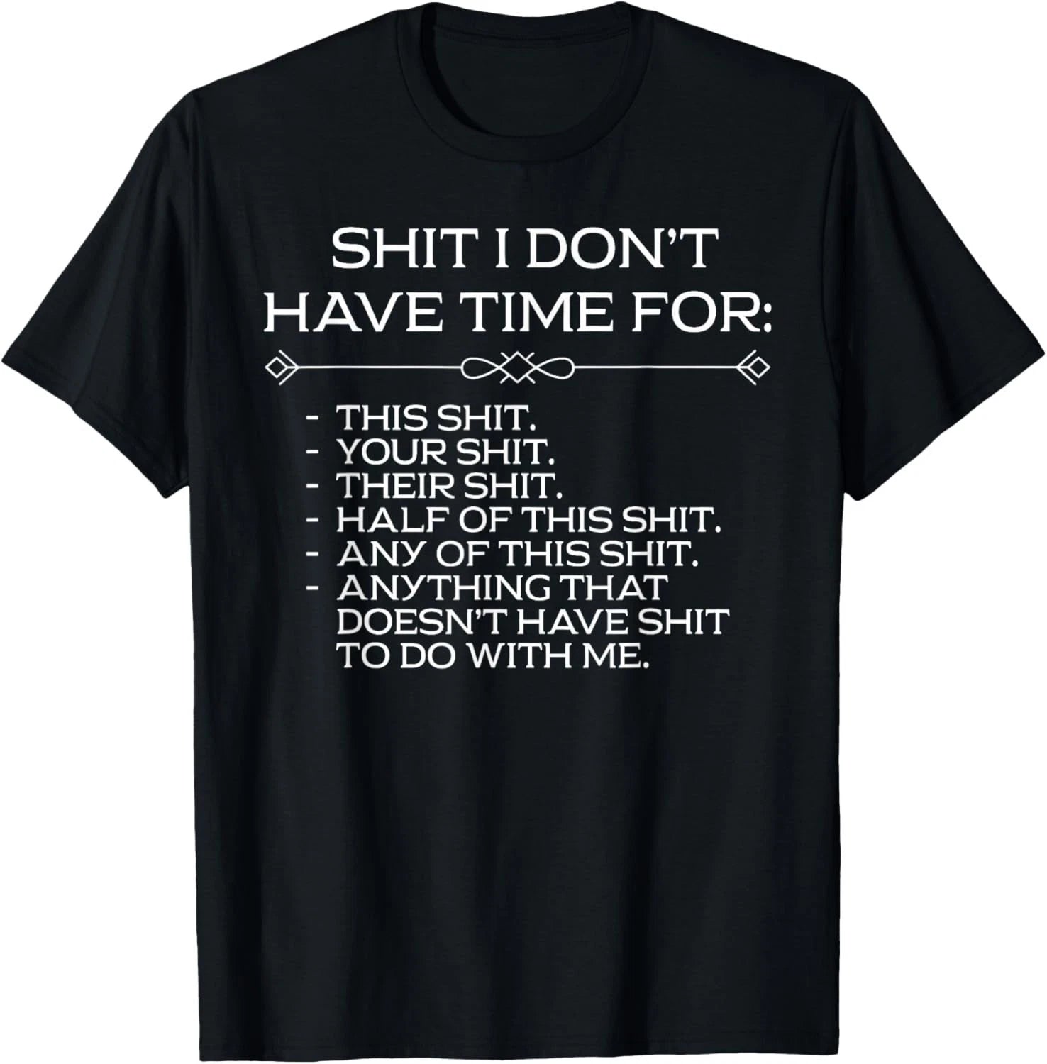 Shi t I Dont Have Time for Sarcastic List T-Shirt unisex T-Shirt