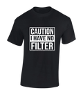 CAUTION I HAVE NO FILTER MENS T SHIRT FUNNY JOKE DESIGN NOVELTY GIFT PRESENT TOP