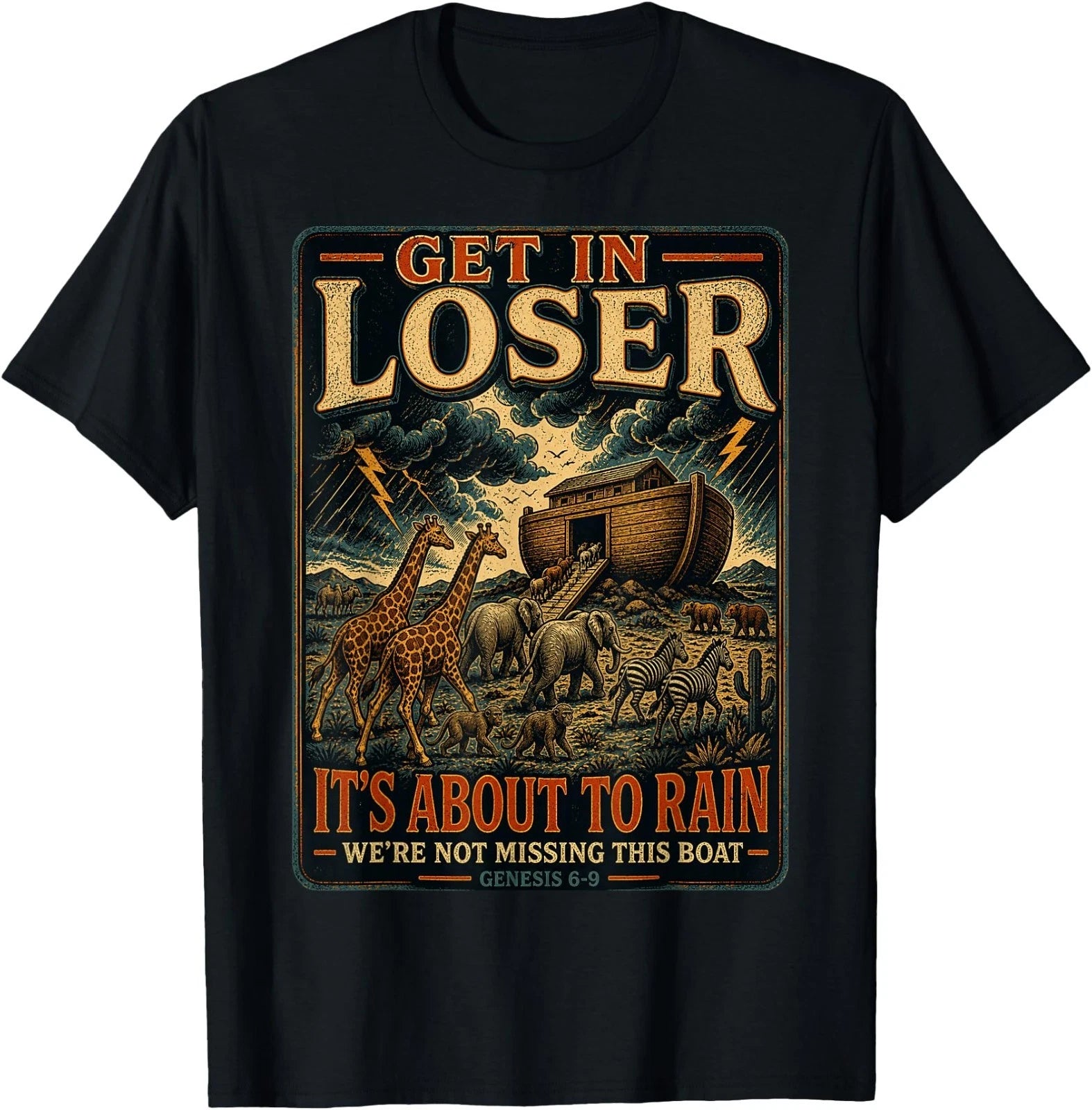 Get in Loser It’s About to Rain Noah Ark Animal Design T-Shirt
