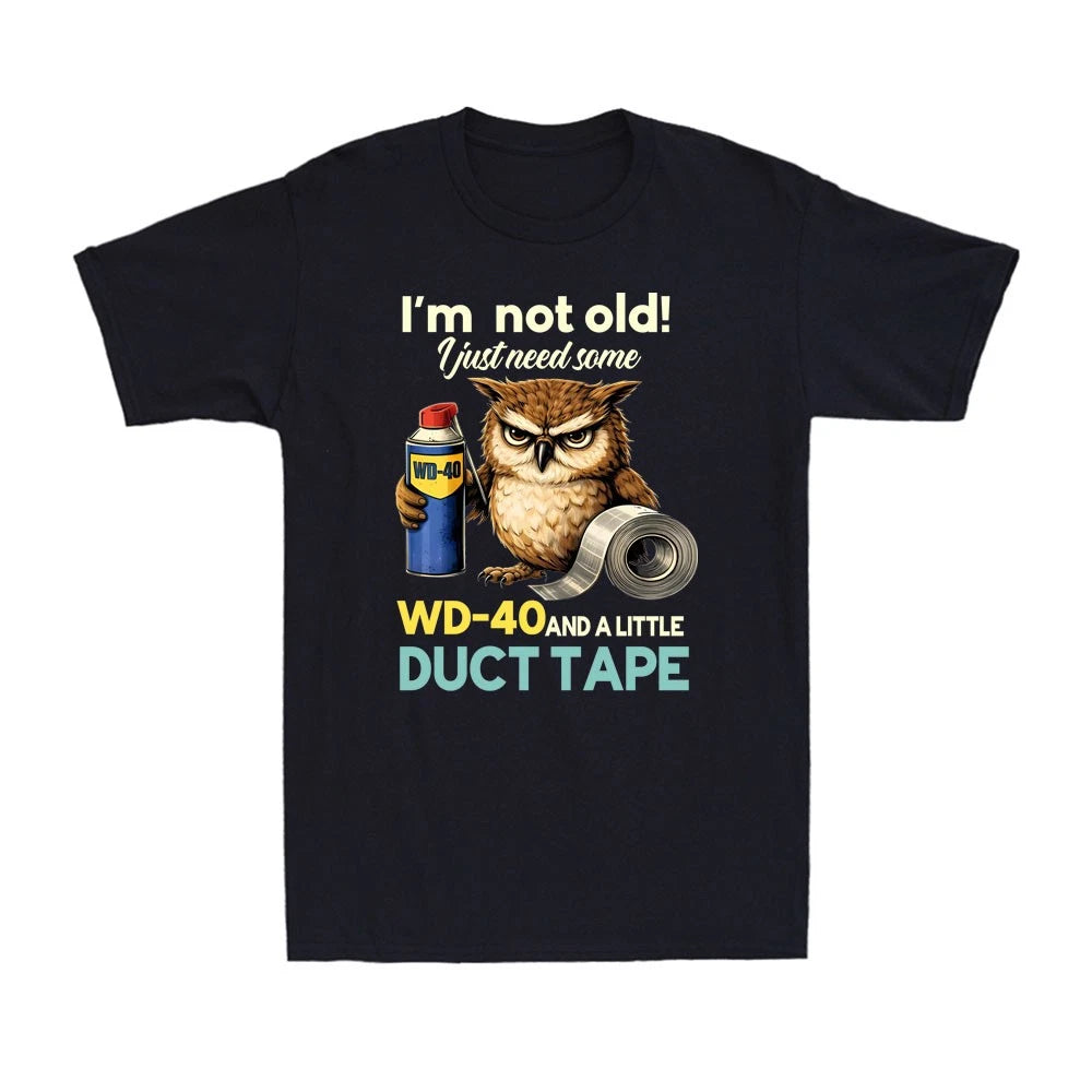 I’m not Old! I just Need Some WD-40 and a Little Duct Tape Men's T-Shirt T-shirt
