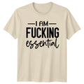 I Am fu*king Essential Slogan Funny Adult T-Shirt