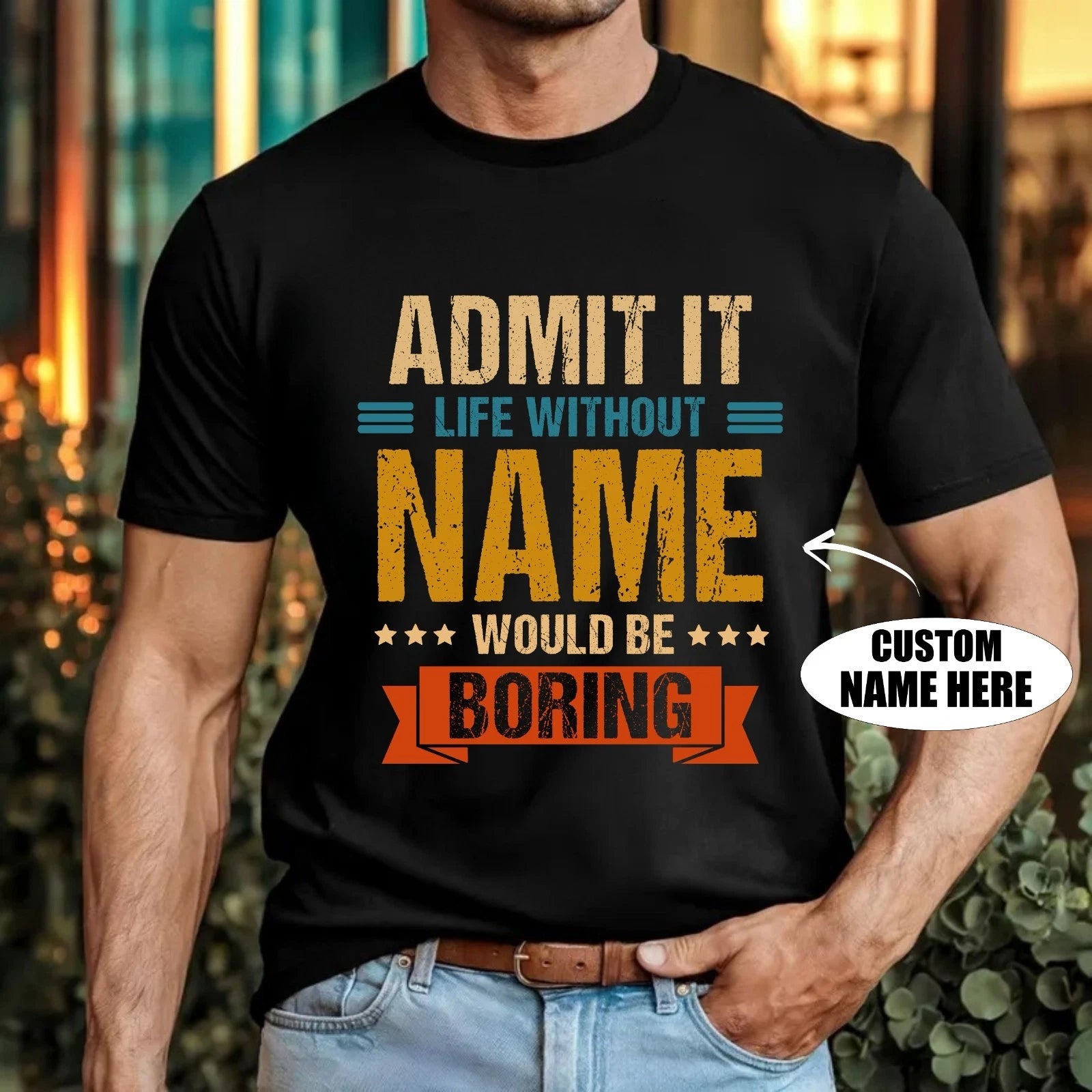 Personalized Name Funny T-Shirt - Admit It Life Without Name Would Be Boring Tee