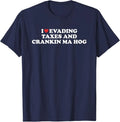 I Love Evading Taxes and Crankin Ma Hog Funny Quote T-Shirt