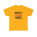 Make It Make Sense T-Shirt — Bold Typography Graphic Tee