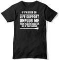 If I'm Ever On Life Support Unplug Me Mens Funny Unisex T-Shirt