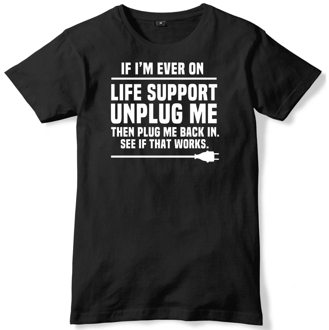 If I'm Ever On Life Support Unplug Me Mens Funny Unisex T-Shirt