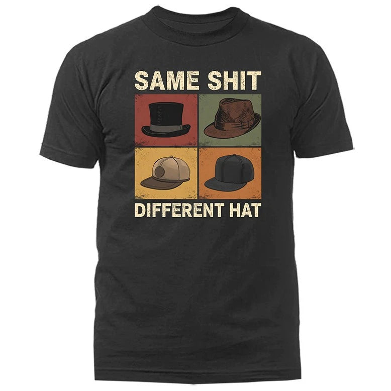 Same Sh*t Different Hat T-shirt