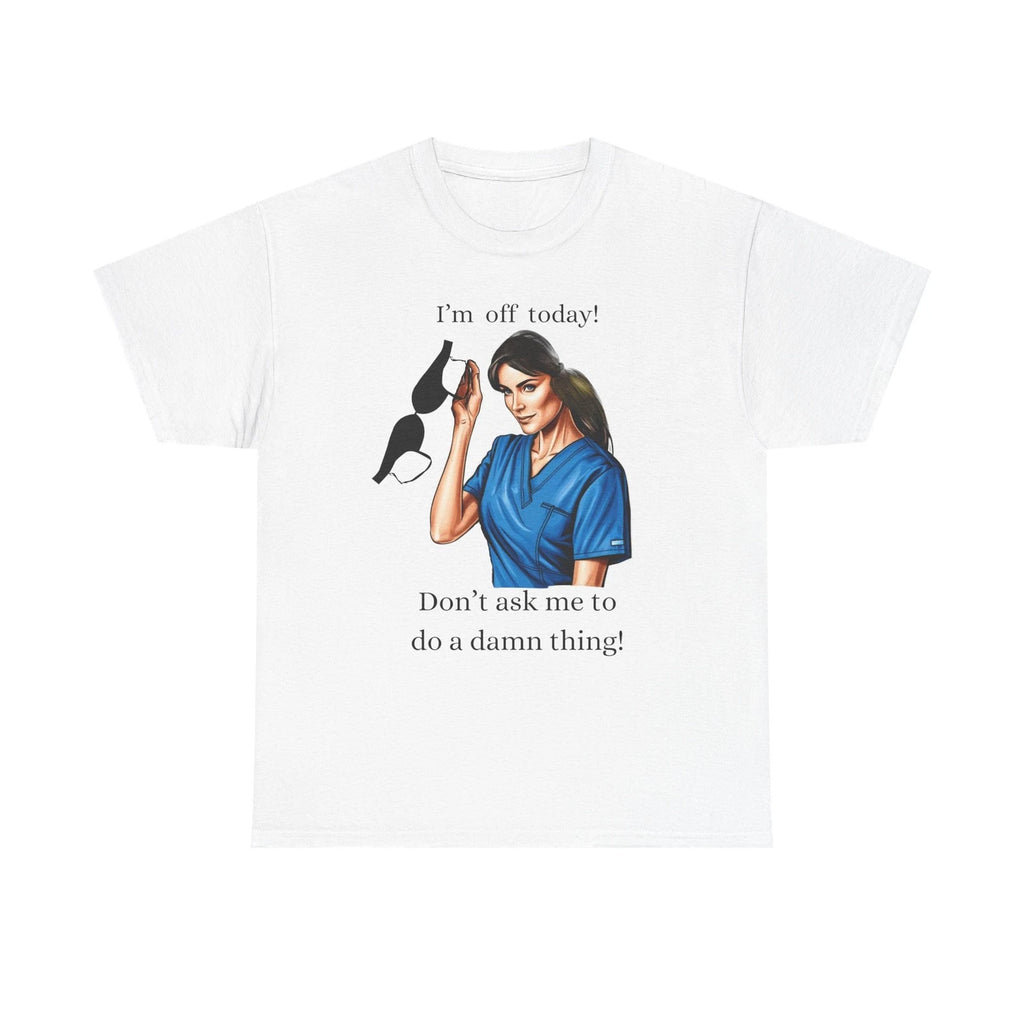 Funny I'm Off Today Unisex Heavy Cotton Tee, Lazy Nurse Shirt, Sarcastic T-Shirt
