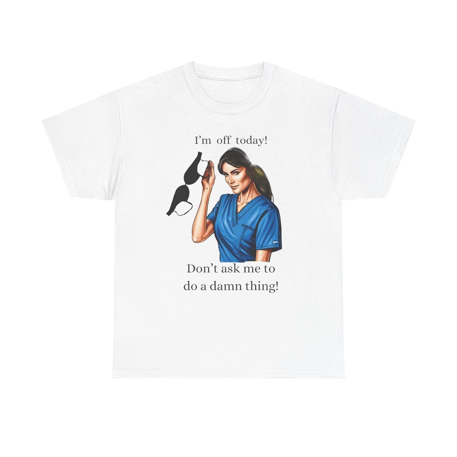 Funny I'm Off Today Unisex Heavy Cotton Tee, Lazy Nurse Shirt, Sarcastic T-Shirt