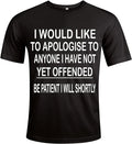 I Would Like to Apologies T-Shirt Funny Gift Unisex Slogan ALL SIZES S TO 5XL