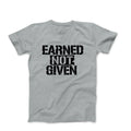 Earned not given tshirt mens workout t shirt graphic tee shirts with sayings