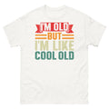I’m Old but I’m Like Cool Old Aging Humor Sarcastic Unisex Classic Tee
