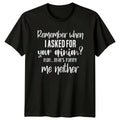 Remember When I Asked Opinion Funny Sarcastic Humor Adult T-Shirt