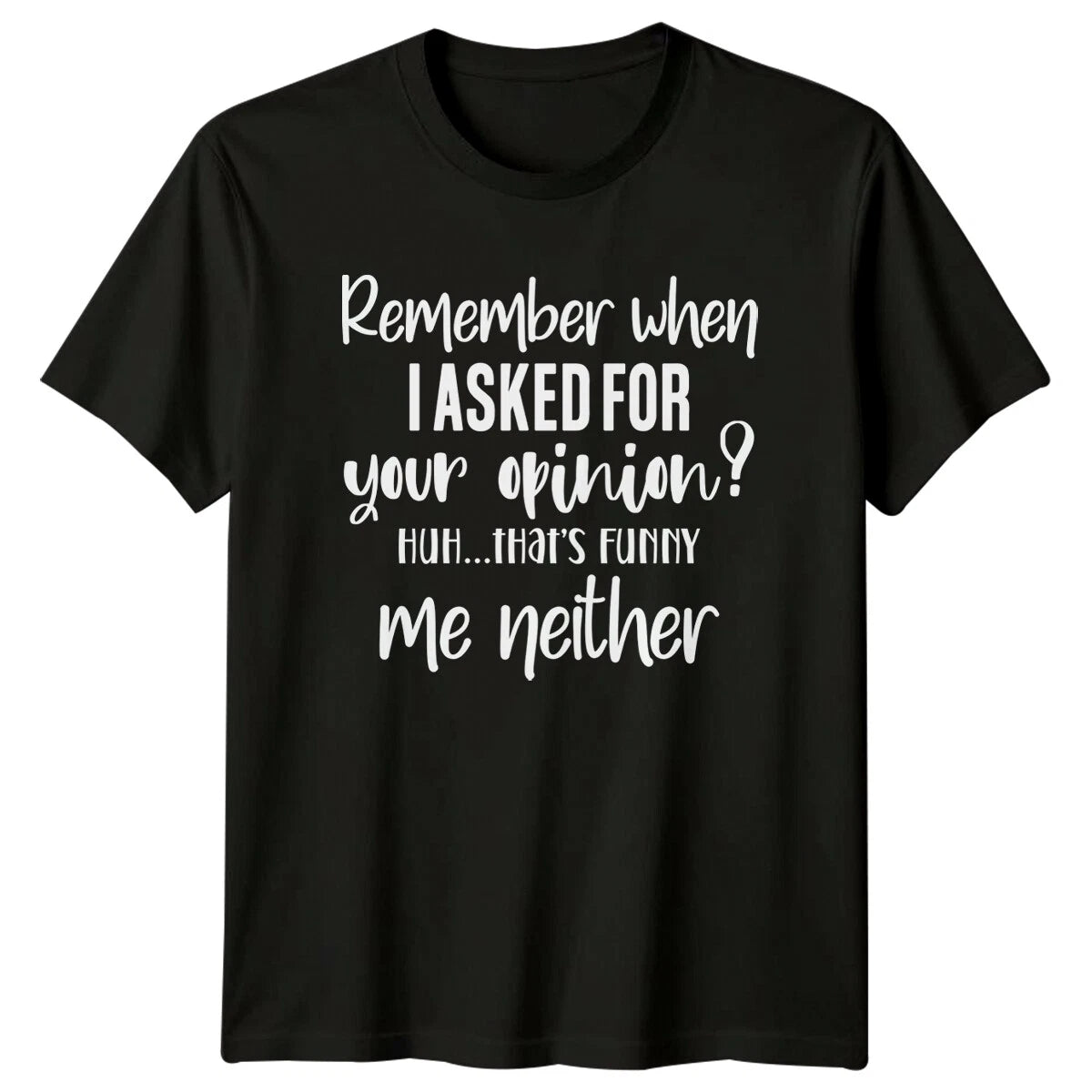 Remember When I Asked Opinion Funny Sarcastic Humor Adult T-Shirt