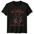 I'm Here I'm Awake Don't Push It Funny Cat Quote Graphic T-Shirt