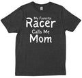My Favorite Racer Calls Me Mom Funny Race Racing Trendy Friends Gift T-shirt
