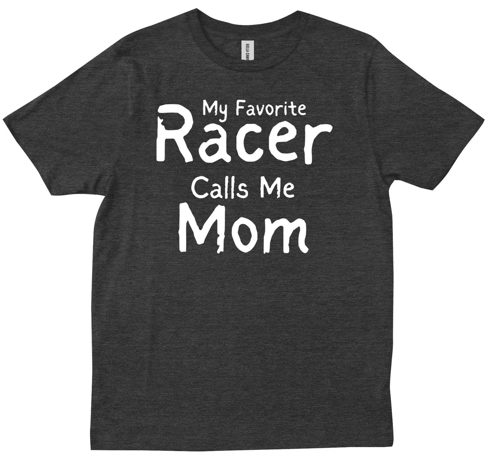 My Favorite Racer Calls Me Mom Funny Race Racing Trendy Friends Gift T-shirt