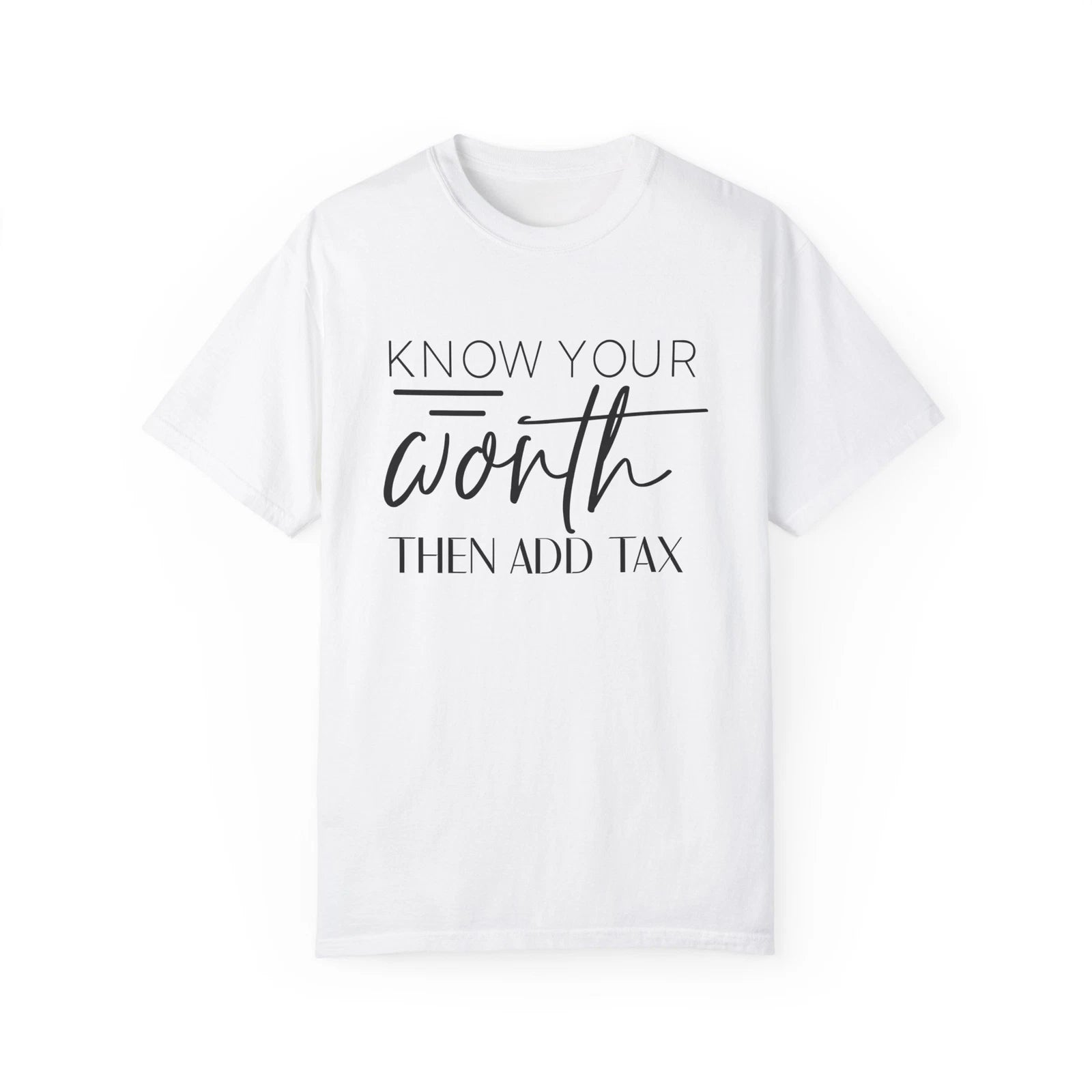 Know Your Worth Then Add Tax Comfort Colors Unisex Garment-Dyed T-shirt
