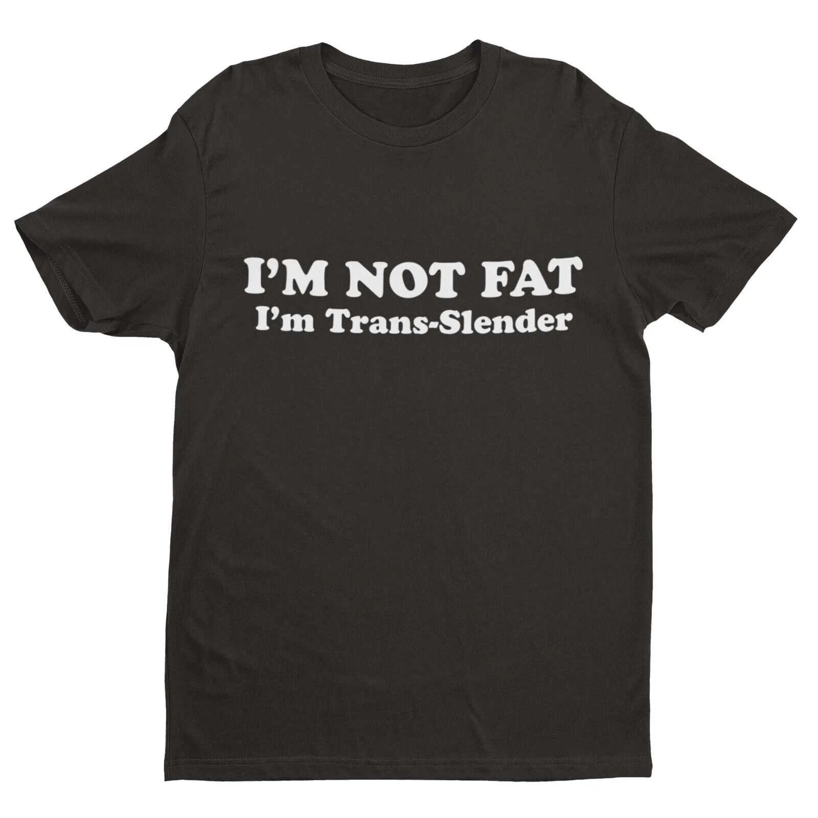 I'm Not Fat - I'm Trans-Slender Funny Anti Woke T Shirt Novelty Trans Joke Gift