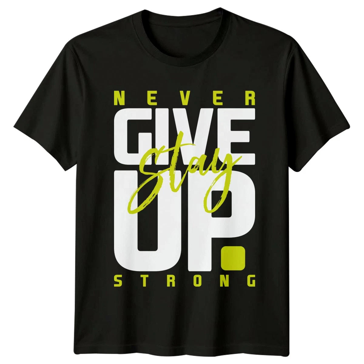Never Give Up Stay Strong T-Shirt Fitness Motivational Birthday Gift Him Her