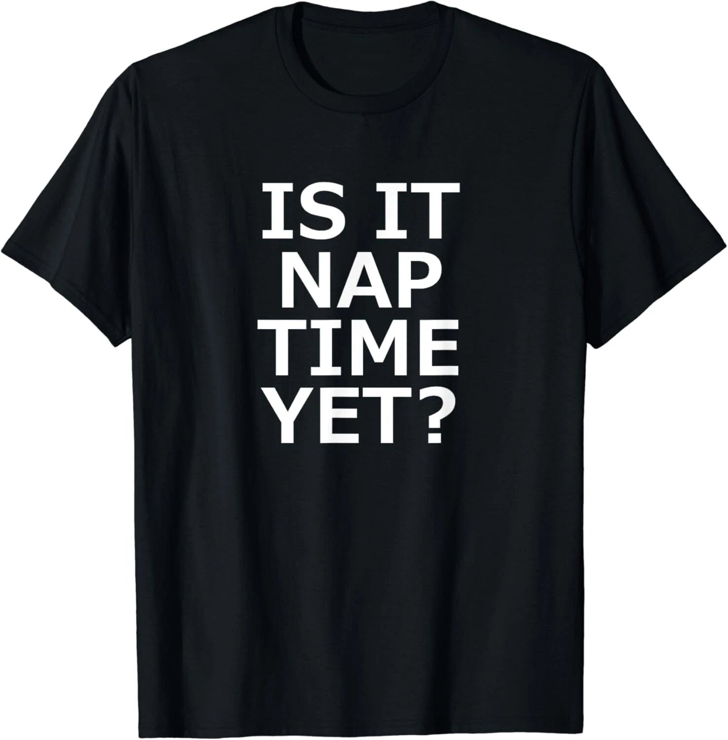 Is It Nap Time Yet_ Funny_ Sarcastic_ Jokes_ Family Gift Unisex T-Shirt