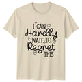 I Can Hardly Wait To T-Shirt Sarcasm Humor Attitude Quote
