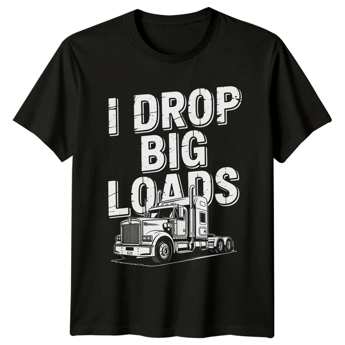 I Drop Big Loads Mens T-Shirt Trucker Humor Trucking Fathers Day Gift For Him