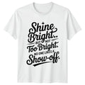 Shine Bright But Not Too T-Shirt Sarcastic Quotes Humor Birthday
