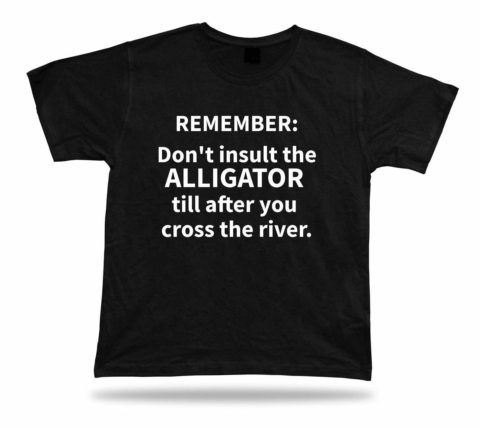 Tshirt Tee Shirt Birthday Gift Idea Funny Quote Insult Alligator Wisdom Advice
