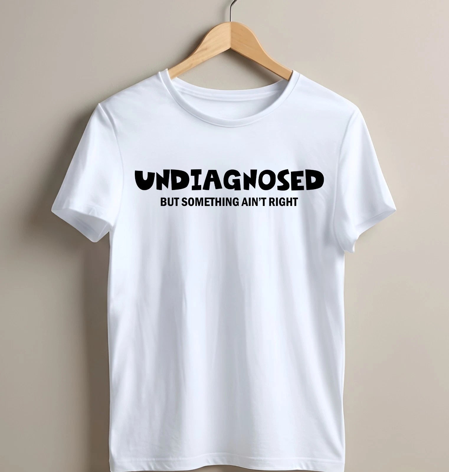 Undiagnosed But Something Ain't Right T-Shirt - Funny Sarcastic Health Meme Tee