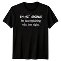 Im Not Arguing Im Just Explaining Why Im Right Sarcastic Humor Mens Tee