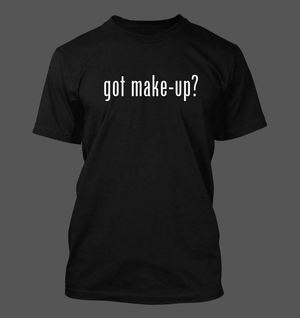 got make-up? - Men's Funny T-Shirt New RARE