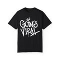 Going Viral Urban Graffiti Art Style Quote :: Unisex Garment-Dyed T-shirt