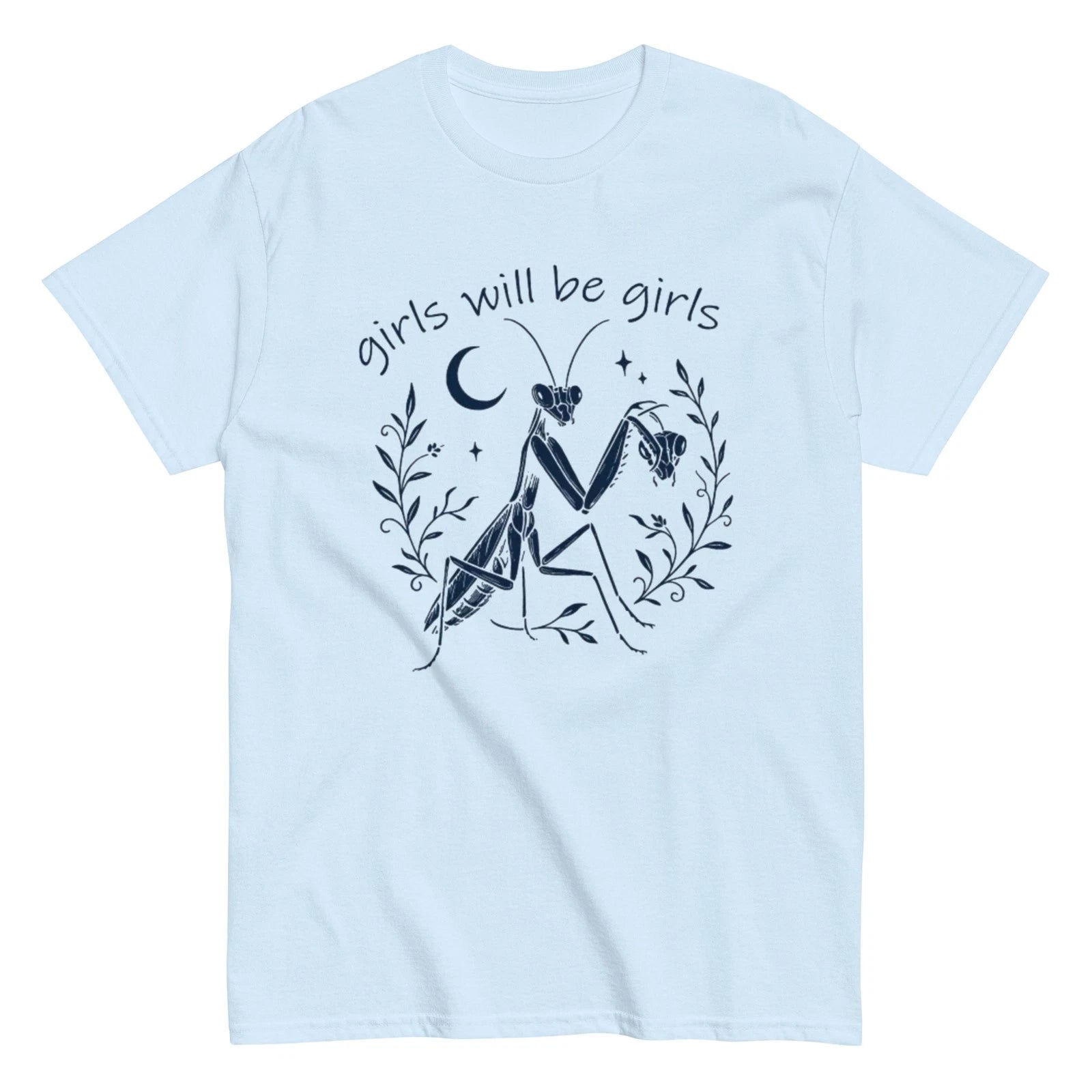 Girls Will Be Girls T-Shirt | Praying Mantis | Dark Feminist Humor | S-5XL