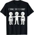 I Think This is Funny Meme Sarcastic Witty Humor Graphic T-Shirt