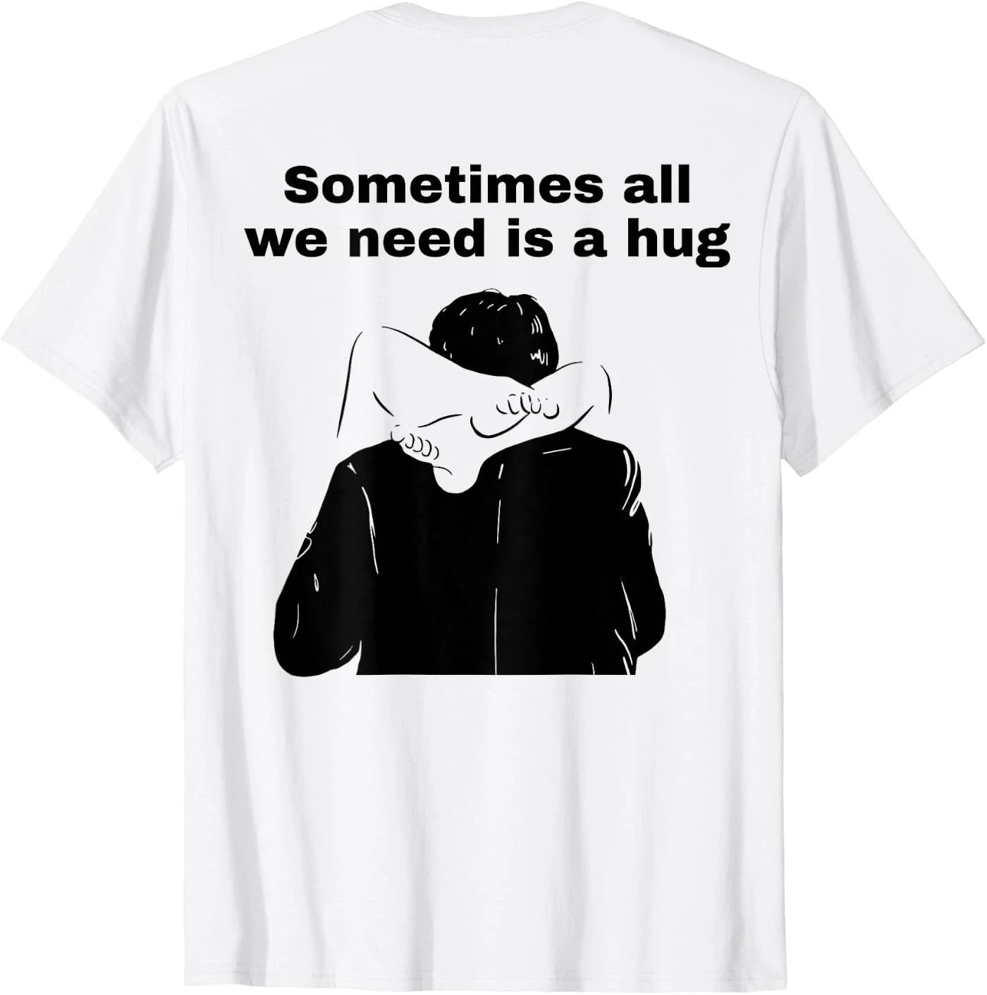 Sometimes All We Need is A Hug Funny Trendy Meme T-Shirt