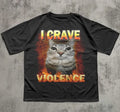I crave Violence Funny Cat Meme Tee Shirt, Silly Cats T-shirt