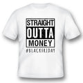Straight Outta Money Black Friday shopping Shirt    black or white tee shirt