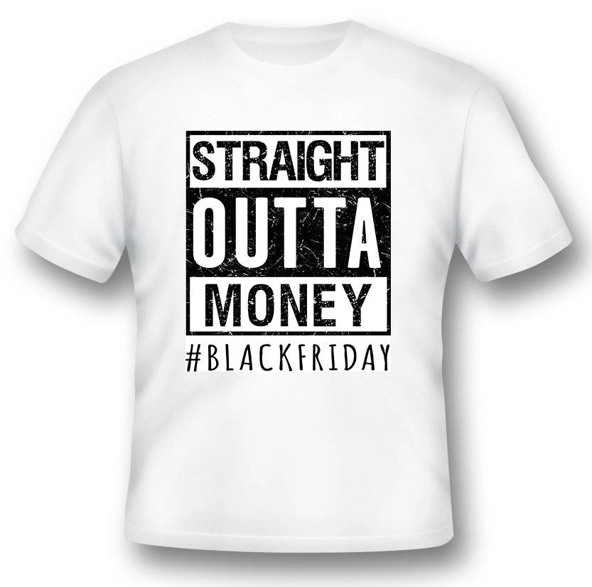 Straight Outta Money Black Friday shopping Shirt    black or white tee shirt